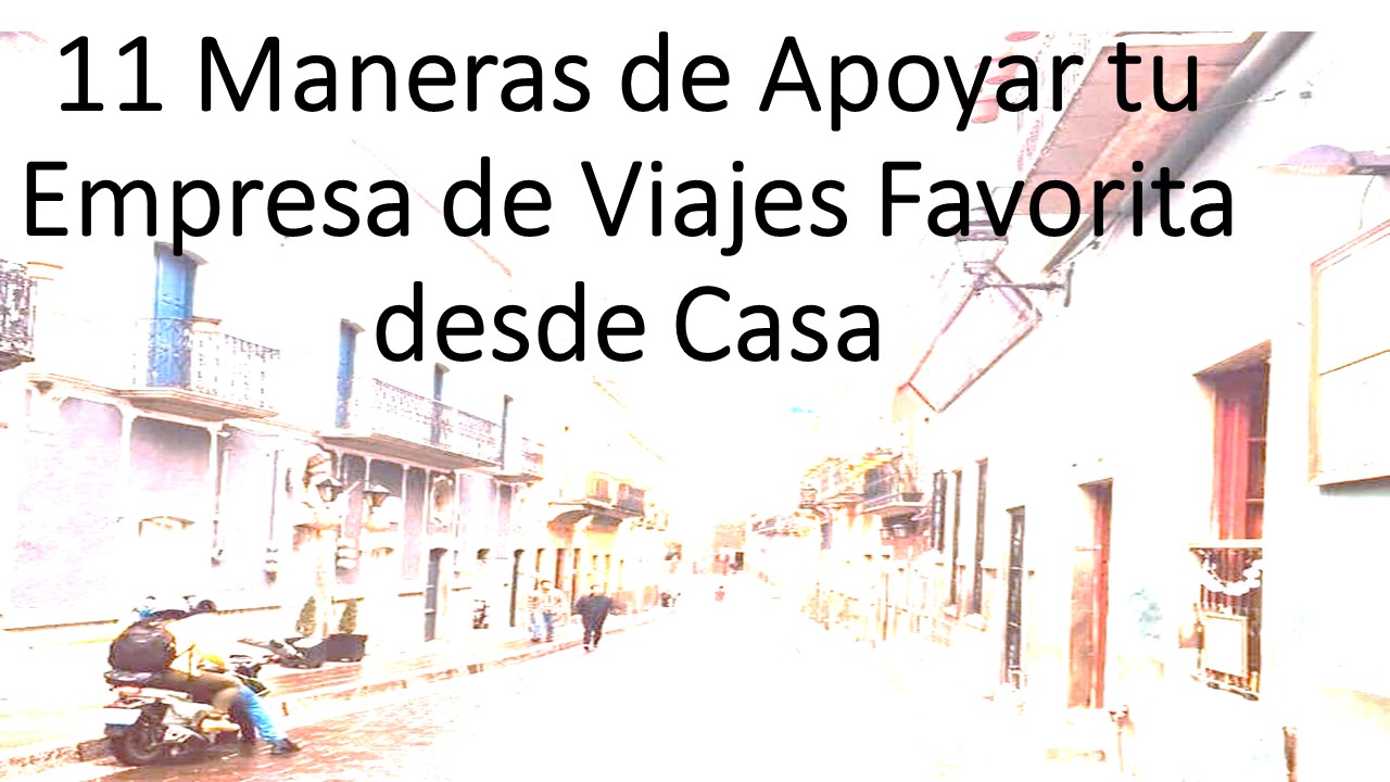 11 Maneras de Apoyar a tu Empresa de Viajes Favorita.